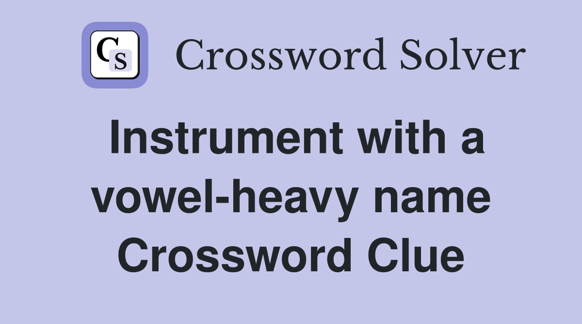 Instrument with a vowelheavy name Crossword Clue Answers Crossword Solver